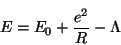 \begin{displaymath}
E = E_0 + \frac{e^2}{R} - \Lambda
\end{displaymath}