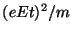 $(eEt)^2/m$