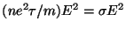 $(n e^2 \tau / m) E^2 = \sigma E^2$