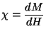 $\chi = \displaystyle\frac{dM}{dH}$