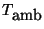 $T_{\mbox{amb}}$