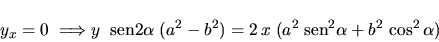 \begin{displaymath}
y_x=0 \;\Longrightarrow y \;\;\mbox{sen} 2 \alpha \;(a^2 - ...
... =
2 \,x \;(a^2 \;\mbox{sen}^2 \alpha + b^2 \,\cos^2 \alpha)
\end{displaymath}