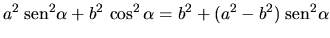$\displaystyle a^2 \;\mbox{sen}^2 \alpha + b^2 \,\cos^2 \alpha
= b^2 + (a^2 - b^2) \;\mbox{sen}^2 \alpha$