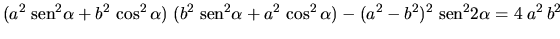 $\displaystyle (a^2 \;\mbox{sen}^2 \alpha + b^2 \,\cos^2 \alpha) \;
(b^2 \;\mbox...
...a + a^2 \,\cos^2 \alpha) -
(a^2 - b^2)^2 \;\mbox{sen}^2 2\alpha = 4 \;a^2 \,b^2$