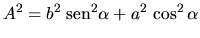 $\displaystyle A^2 = b^2 \;\mbox{sen}^2 \alpha + a^2 \,\cos^2 \alpha$