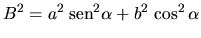 $\displaystyle B^2 = a^2 \;\mbox{sen}^2 \alpha + b^2 \,\cos^2 \alpha$