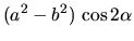 $\displaystyle (a^2 - b^2) \,\cos 2\alpha$