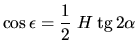 $\cos\epsilon = \displaystyle\frac{1}{2} \;H \;\mbox{tg} \,2 \alpha$