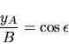 \begin{displaymath}
\frac{y_A}{B} = \cos \epsilon
\end{displaymath}