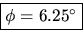 \framebox{$\phi = 6.25^{\circ}$}
