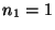 $n_1=1$