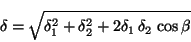 \begin{displaymath}
\delta = \sqrt{\delta_1^2 + \delta_2^2
+ 2 \delta_1 \,\delta _2 \,\cos{\beta}}
\end{displaymath}
