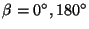 $\beta = 0^{\circ},180^{\circ}$
