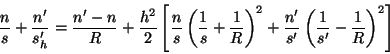 \begin{displaymath}
\frac{n}{s} + \frac{n'}{s'_h} = \frac{n'-n}{R} + \frac{h^2}...
...c{n'}{s'} \left( \frac{1}{s'} - \frac{1}{R} \right)^2 \right]
\end{displaymath}
