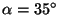 $\alpha=35^{\circ}$