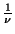 $\frac{1}{\nu}$