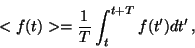 \begin{displaymath}
<f(t)> = \frac{1}{T} \int_t^{t+T} f(t') dt' \,,
\end{displaymath}