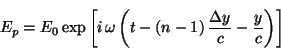 \begin{displaymath}
E_p = E_0 \exp \left[ i \, \omega
\left( t - (n-1) \,\frac{\Delta y}{c} - \frac{y}{c} \right) \right]
\end{displaymath}