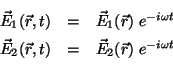 \begin{displaymath}
\begin{array}{ccc}
\vec{E}_1(\vec{r},t) &=& \vec{E}_1(\vec...
...c{r},t) &=& \vec{E}_2(\vec{r}) \;e^{-i \omega t}
\end{array}
\end{displaymath}