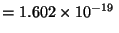 $= 1.602 \times 10^{-19}\,$