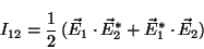 \begin{displaymath}
I_{12} = \frac{1}{2} \,(\vec{E}_1 \cdot \vec{E}_2^* +
\vec{E}_1^* \cdot \vec{E}_2)
\end{displaymath}