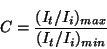 \begin{displaymath}
C = \frac{(I_t/I_i)_{max}}{(I_t/I_i)_{min}}
\end{displaymath}
