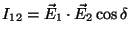 $I_{12} = \vec{E}_1 \cdot \vec{E}_2 \cos \delta$
