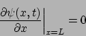 \begin{displaymath}
\left.
\frac{\partial \psi(x,t)}{\partial x}
\right\vert _{x=L} = 0
\end{displaymath}