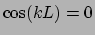 $\cos(kL) = 0$