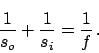 \begin{displaymath}
\frac{1}{s_o} + \frac{1}{s_i} = \frac{1}{f} \,.
\end{displaymath}