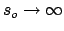 $s_o \rightarrow \infty$