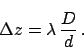 \begin{displaymath}
\Delta z = \lambda \,\frac{D}{d} \,.
\end{displaymath}