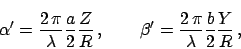 \begin{displaymath}
\alpha' = \frac{2 \,\pi}{\lambda} \frac{a}{2} \frac{Z}{R} \...
...
\beta' = \frac{2 \,\pi}{\lambda} \frac{b}{2} \frac{Y}{R} \,,
\end{displaymath}