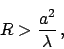 \begin{displaymath}
R > \frac{a^2 }{\lambda} \,,
\end{displaymath}