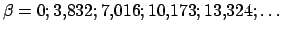 $\beta = 0; 3.832; 7.016; 10.173; 13.324; \dots$
