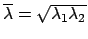 $\overline{\lambda} = \sqrt{\lambda_1 \lambda_2}$