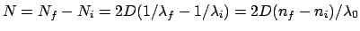 $N = N_f - N_i = 2 D (1/\lambda_f - 1/\lambda_i) =
2 D (n_f - n_i) / \lambda_0$