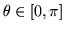 $\theta \in [0, \pi]$