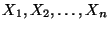 $X_1, X_2, \dots, X_n$