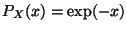 $P_X(x) = \exp(-x)$