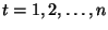 $t = 1, 2, \dots, n$