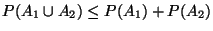 $P(A_1 \cup A_2) \leq P(A_1) + P(A_2)$