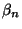 $\beta_n$