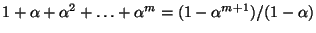 $1 + \alpha +\alpha^2 + \dots +\alpha^m =
(1 - \alpha^{m+1}) / (1 - \alpha)$