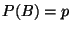 $P(B)=p$