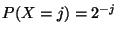 $P(X=j) = 2^{-j}$