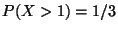 $P(X>1) = 1 / 3$