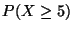 $P(X \geq 5)$