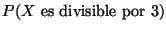$P(X \mbox{ es divisible por }3)$