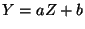 $Y = aZ + b$